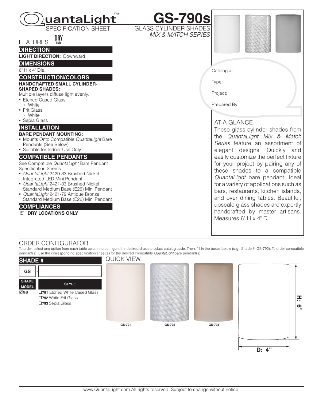 GS-790S SPECIFICATION SHEET GLASS CYLINDER SHADES MIX & MATCH SERIES DRY FEATURES ONLY DIRECTION LIGHT DIRECTION: Downward DIMENSIONS 6" H X 4" Dia