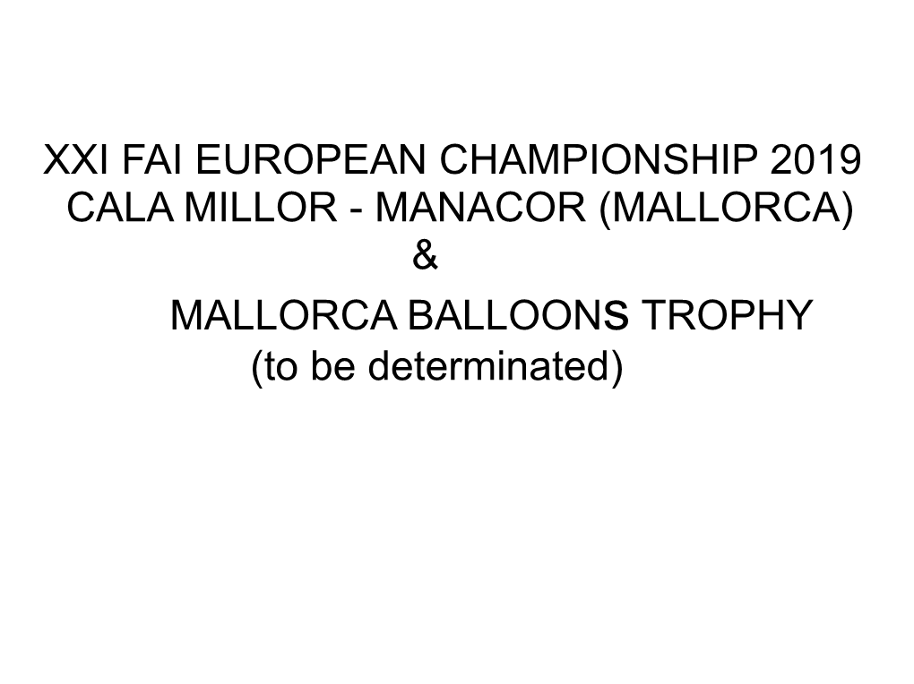 XXI FAI EUROPEAN CHAMPIONSHIP 2019 CALA MILLOR - MANACOR (MALLORCA) & MALLORCA Balloons TROPHY (To Be Determinated) Mallorca Organizer