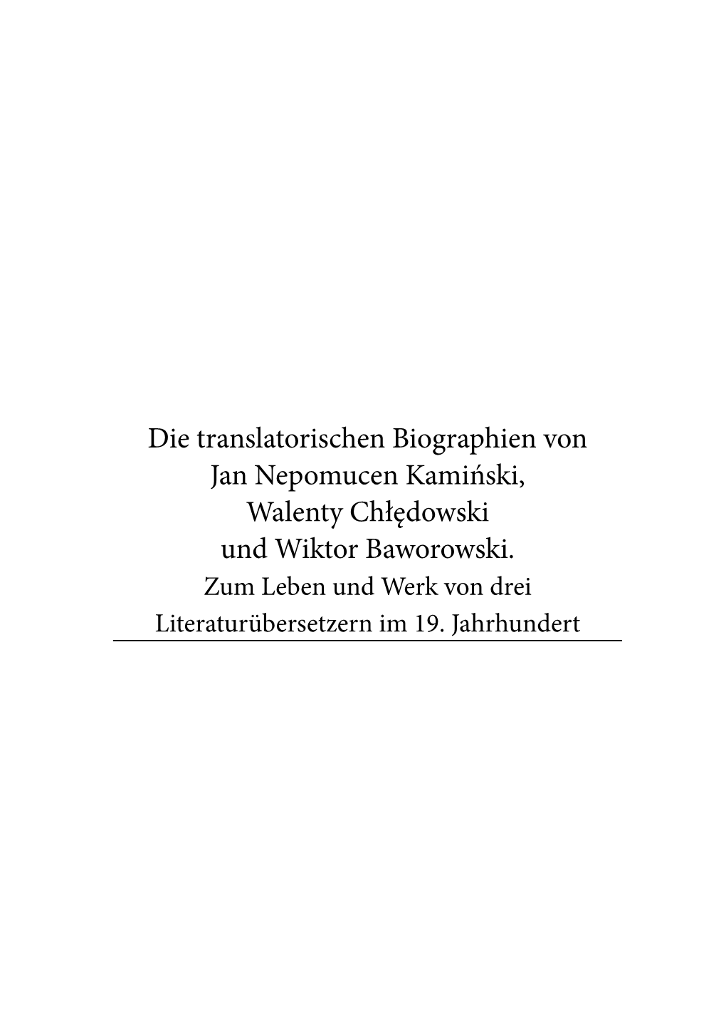 Die Translatorischen Biographien Von Jan Nepomucen Kamiński, Walenty Chłędowski Und Wiktor Baworowski