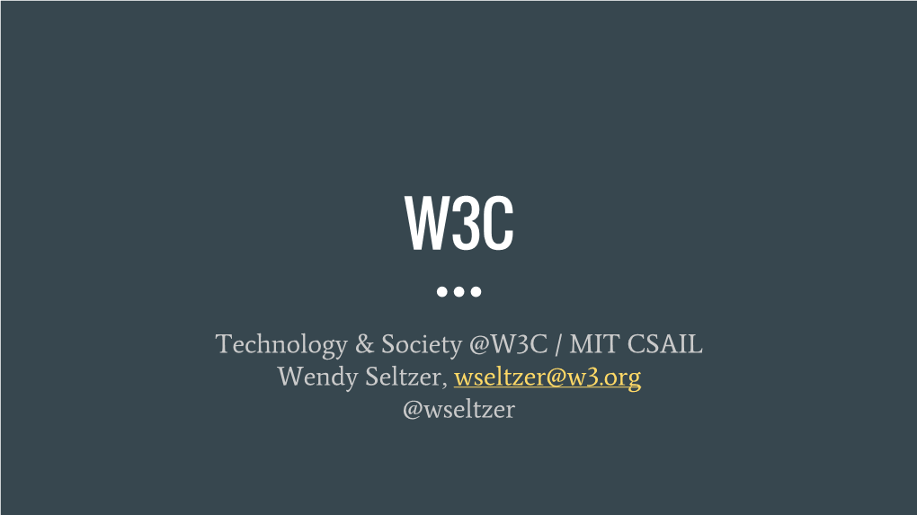 Technology & Society @W3C / MIT CSAIL Wendy Seltzer, Wseltzer