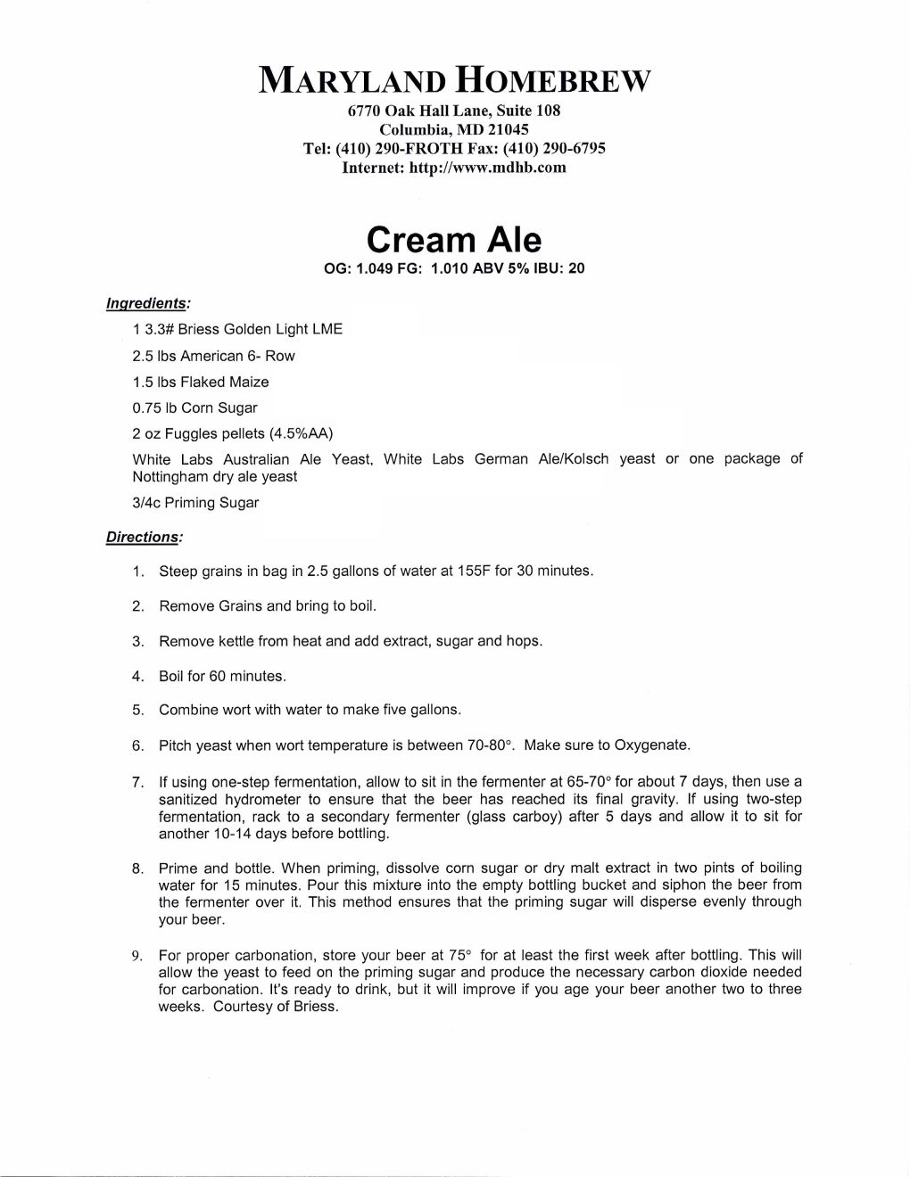Cream Ale OG: 1.049 FG: 1.010 ABV 5% IBU: 20
