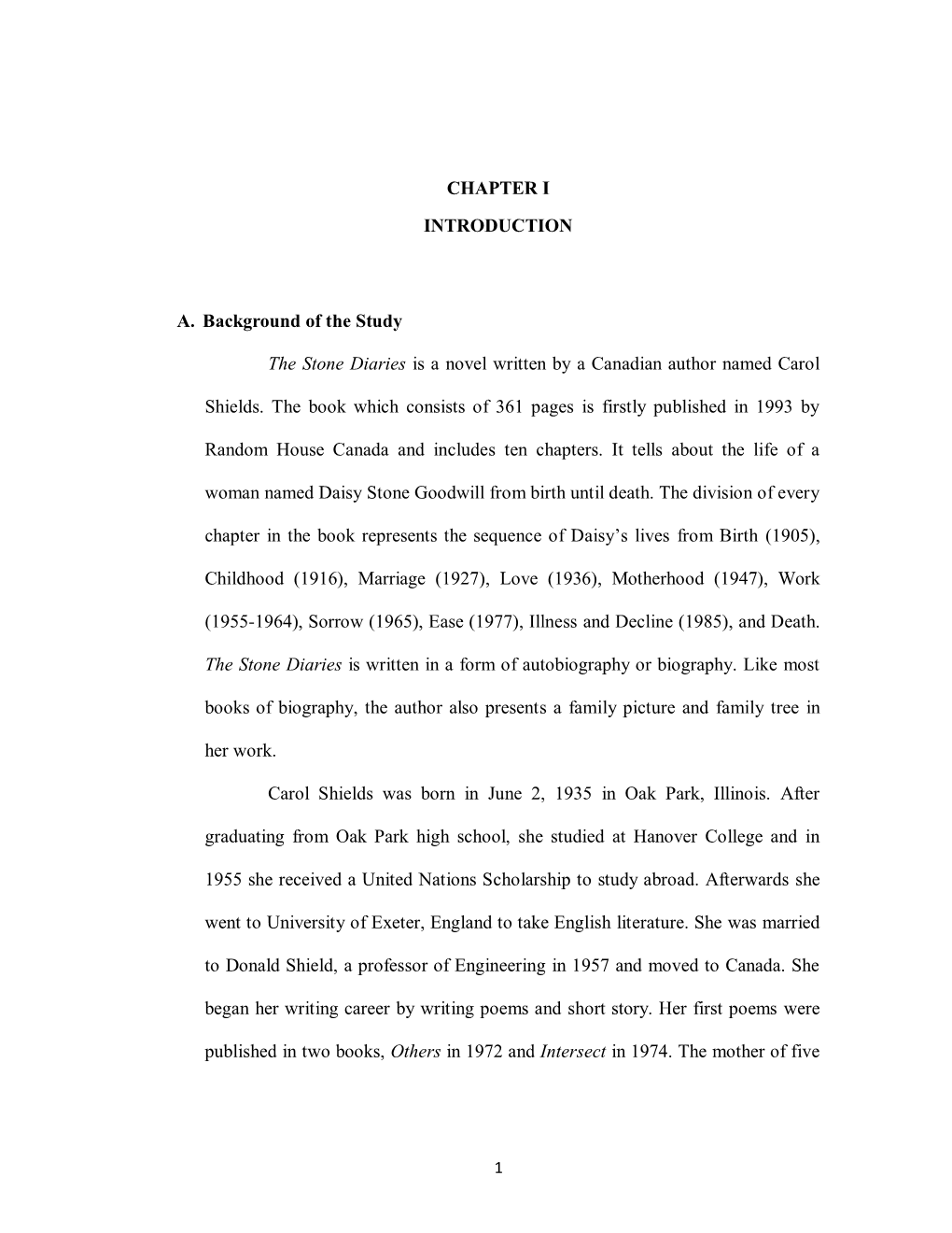 CHAPTER I INTRODUCTION A. Background of the Study the Stone Diaries Is a Novel Written by a Canadian Author Named Carol Shields