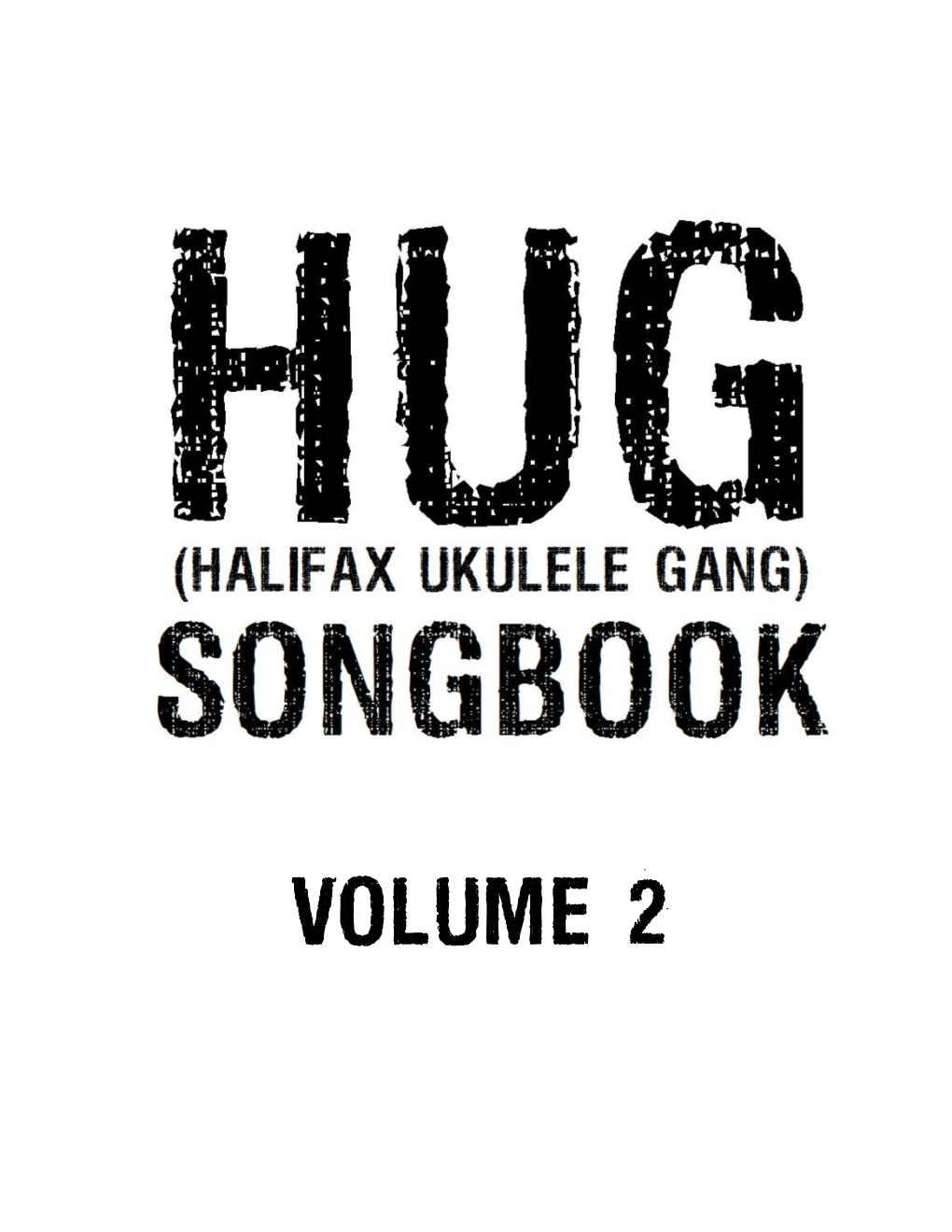 The HUG Songbook Volume 2 a Collection of Songs Used by the Halifax Ukulele Gang (HUG) Halifax, Nova Scotia, Canada