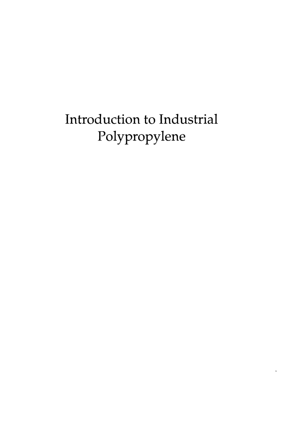 Introduction to Industrial Polypropylene Scrivener Publishing 100 Cummings Center, Suite 41J Beverly, MA 01915-6106