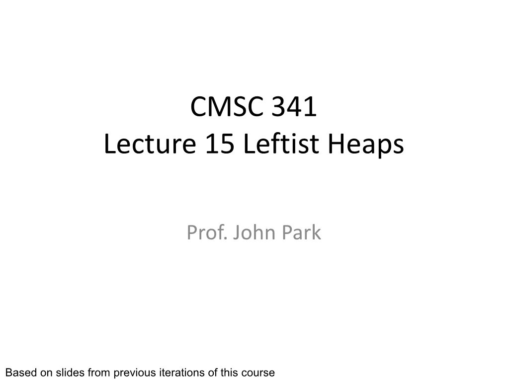 CMSC 341 Lecture 15 Leftist Heaps