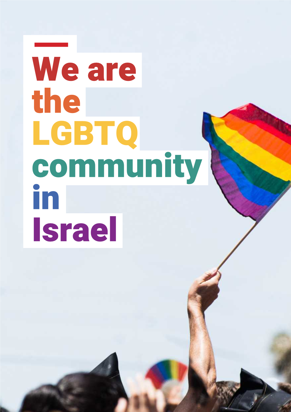 We Are the LGBTQ Community in Israel Why Does Israel's LGBTQ Community Still Not Have Equal Rights? Well, It's Complicated