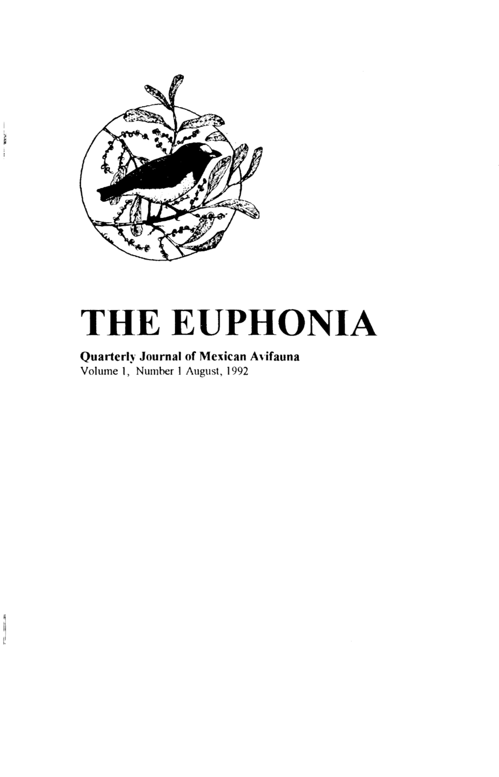 THE EUPHONIA Quarterly Journal of Mexican Avifauna Volume 1, Number I August, 1992 TI-Le EUPI-IONIA Quarterly Journal of Mexican Avifauna
