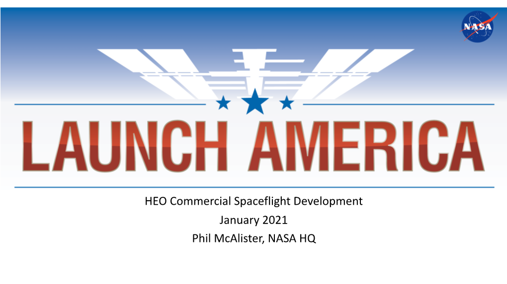 HEO Commercial Spaceflight Development January 2021 Phil Mcalister, NASA HQ Agenda