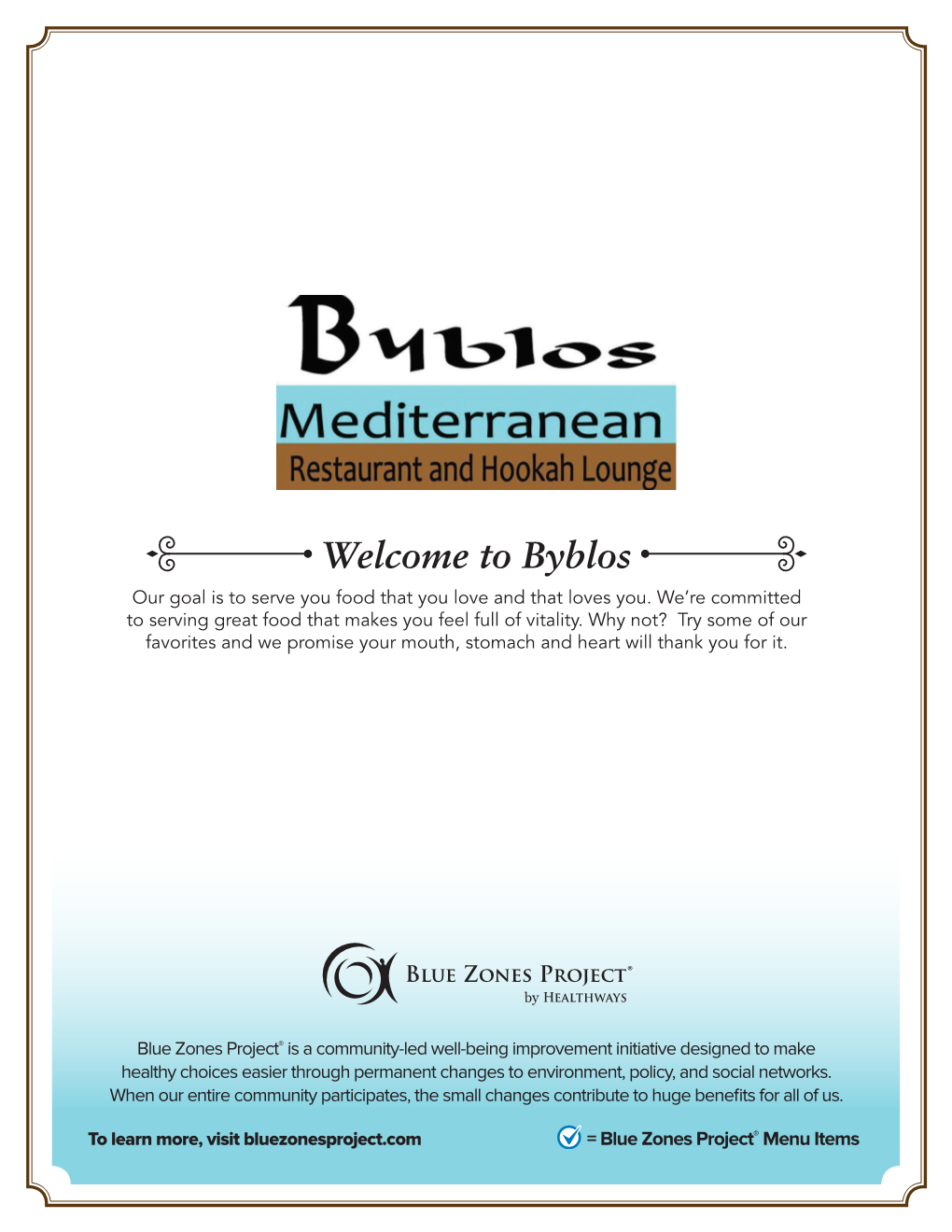 Welcome to Byblos Our Goal Is to Serve You Food That You Love and That Loves You