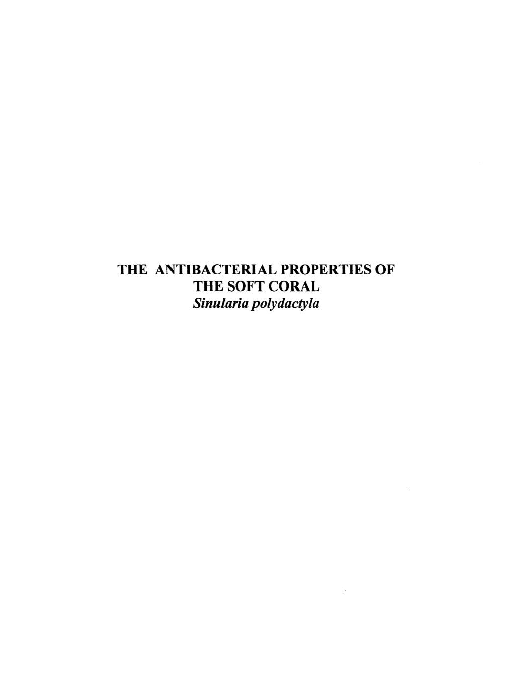 THE ANTIBACTERIAL PROPERTIES of the SOFT CORAL Sinularia Polydactyla the ANTIBACTERIAL PROPERTIES of the SOFT CORAL Sinularia Polydactyla
