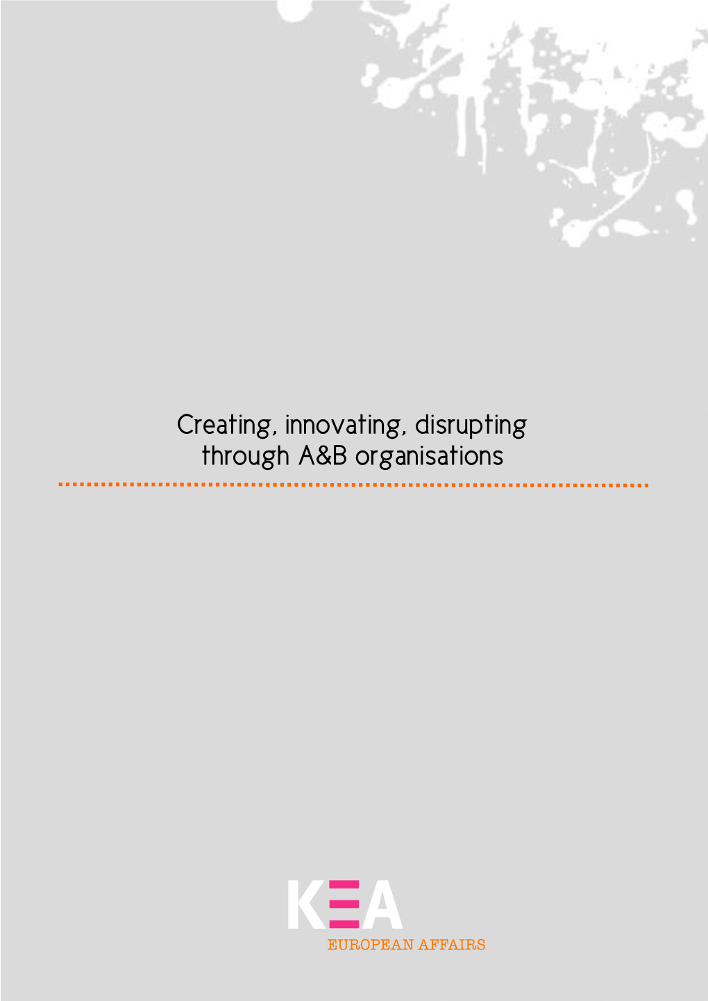 Creating, Innovating, Disrupting Through A&B Organisations