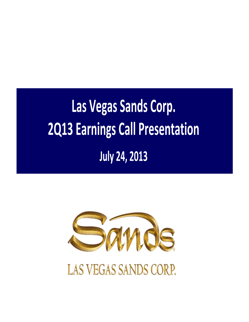 Las Vegas Sands Corp. 2Q13 Earnings Call Presentation July 24, 2013 Forward Looking Statements