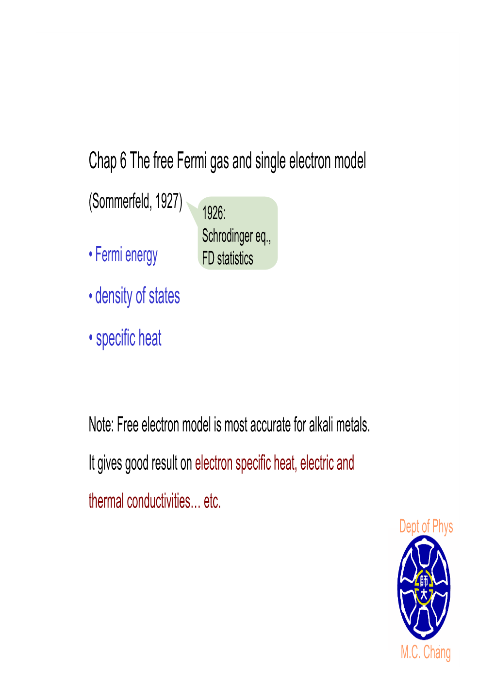 Chap 6 the Free Fermi Gas and Single Electron Model (Sommerfeld, 1927) 1926: Schrodinger Eq., • Fermi Energy FD Statistics • Density of States • Specific Heat