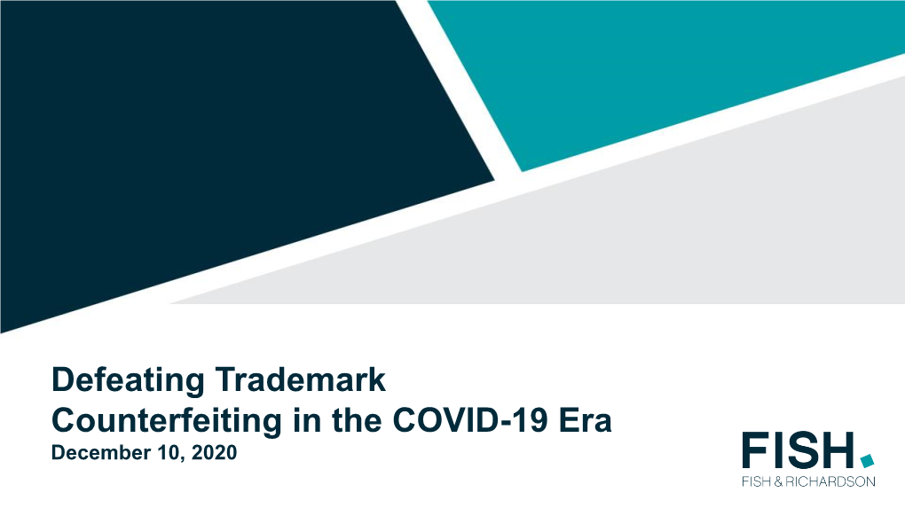 Defeating Trademark Counterfeiting in the COVID-19 Era December 10, 2020 Meet the Speakers