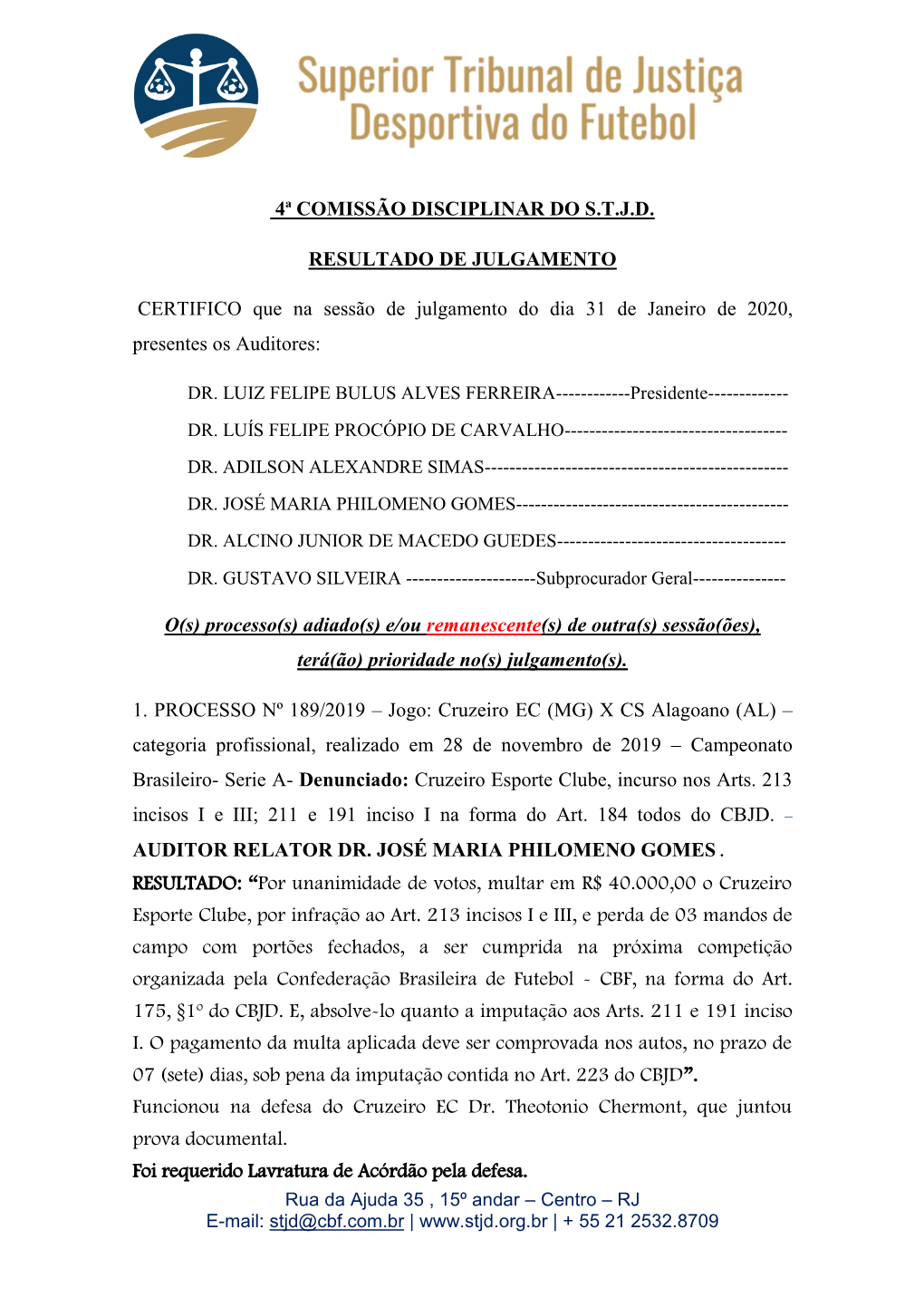 4ª COMISSÃO DISCIPLINAR DO S.T.J.D. RESULTADO DE JULGAMENTO CERTIFICO Que Na Sessão De Julgamento Do Dia 31 De Janeiro De