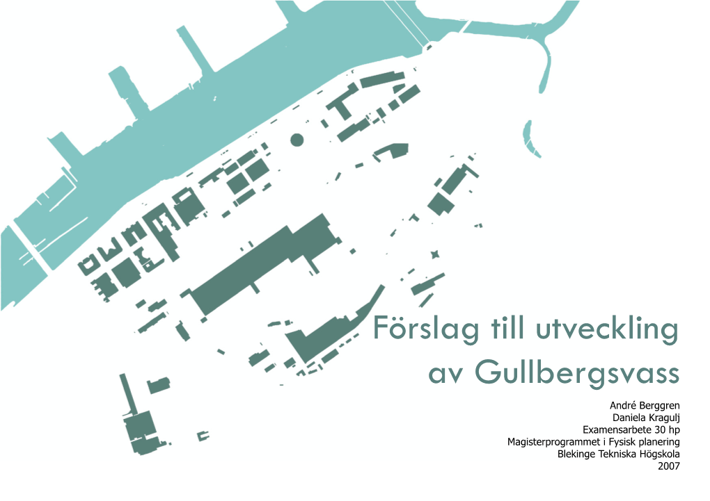 Förslag Till Utveckling Av Gullbergsvass André Berggren Daniela Kragulj Examensarbete 30 Hp Magisterprogrammet I Fysisk Planering Blekinge Tekniska Högskola 2007