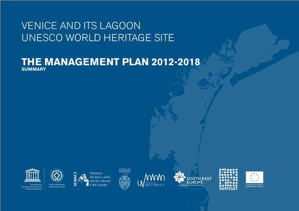 THE MANAGEMENT PLAN 2012-2018 Summary VENICE and ITS LAGOON Responsible Bodies of the Site UNESCO WORLD HERITAGE SITE