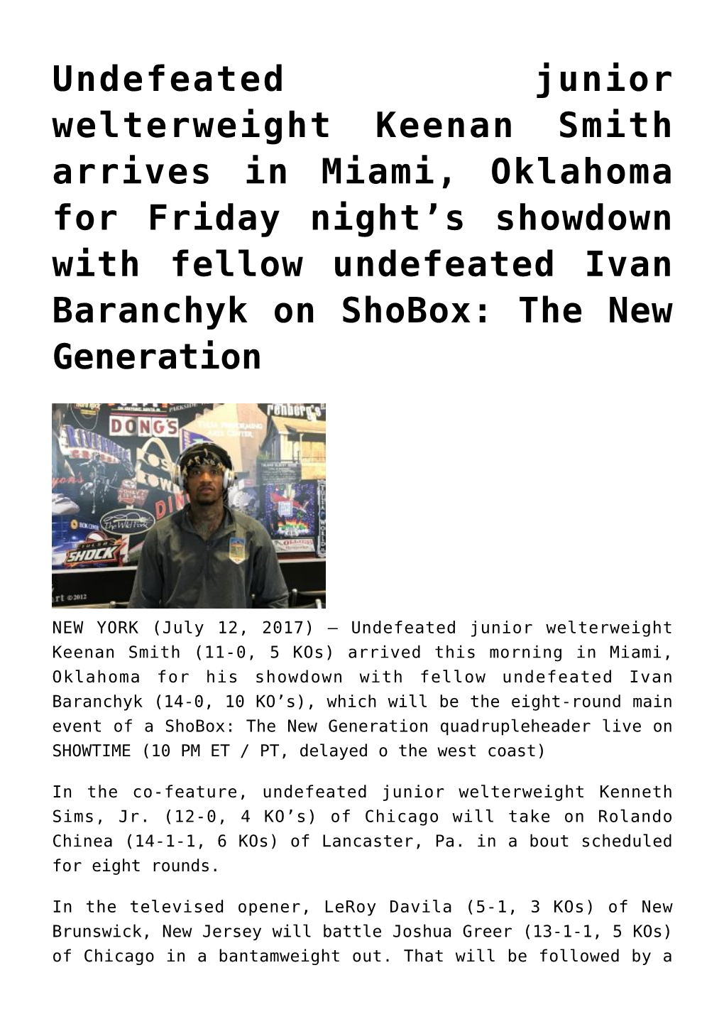 Undefeated Junior Welterweight Keenan Smith Arrives in Miami, Oklahoma for Friday Night’S Showdown with Fellow Undefeated Ivan Baranchyk on Shobox: the New Generation