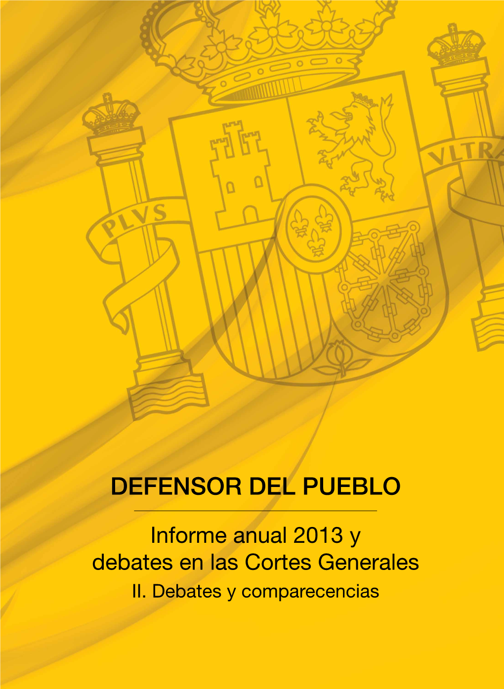 Informe Anual 2013 Y Debates En Las Cortes Generales. II Debates Y