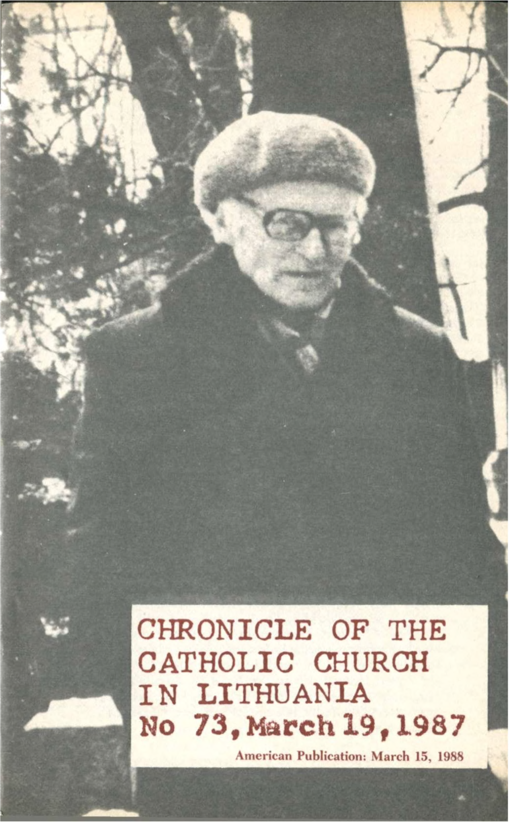 CHRONICLE of the CATHOLIC CHURCH in LITHUANIA No 73,March 19,1987 American Publication: March 15, 1988 CHRONICLE of the CATHOLIC CHURCH in LITHUANIA No