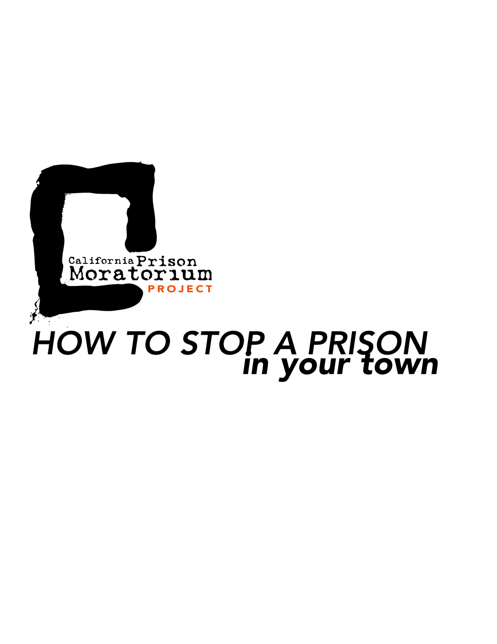 HOW to STOP a PRISON in Your Town Contributing Authors: Ashle Fauvre, Community-Based Programs