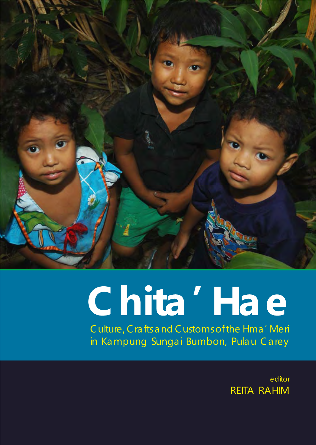 CHITA’ HAE Culture, Crafts and Customs of the Hma’ Meri in Kampung Sungai Bumbon, Pulau Carey