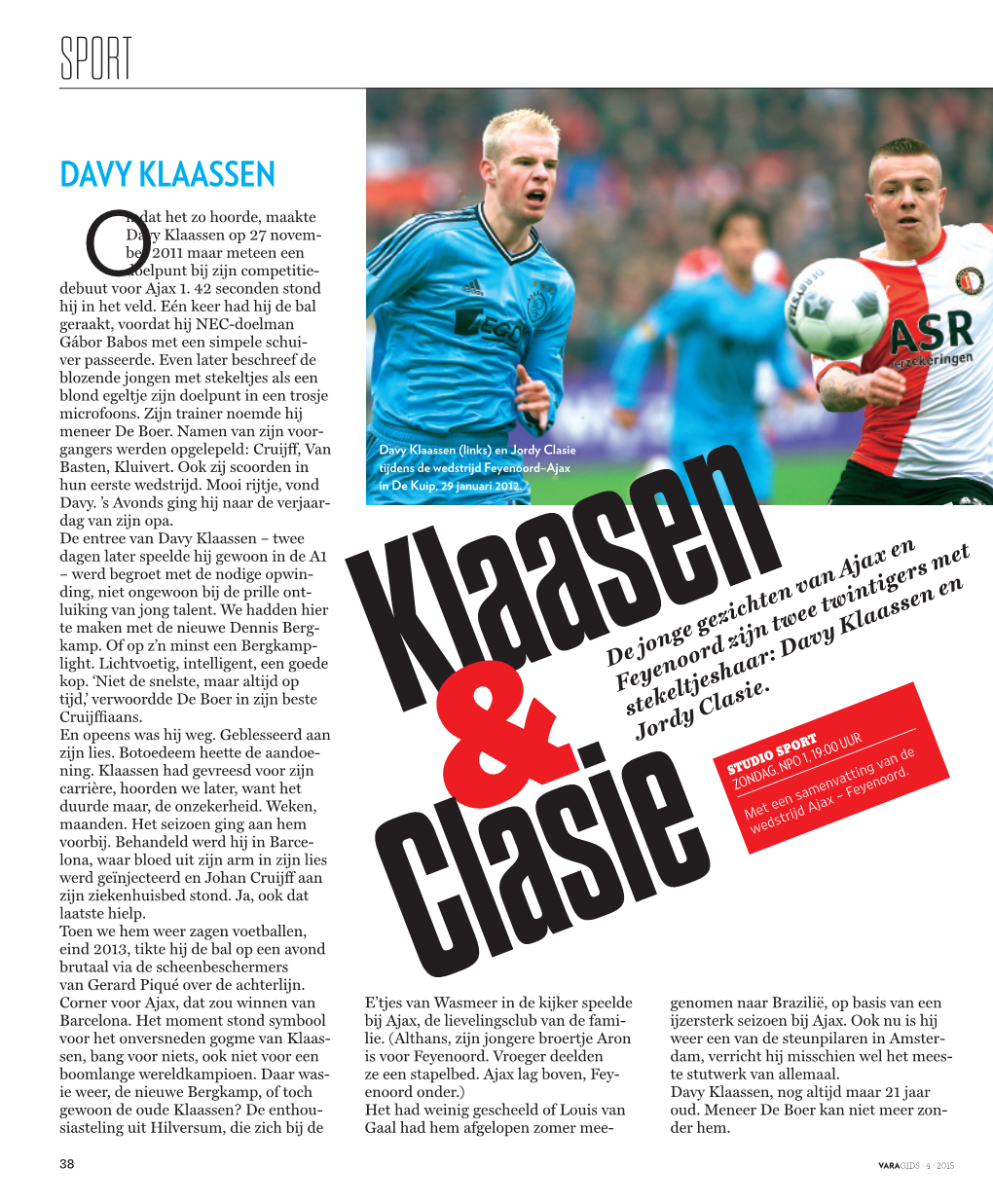 DAVY KLAASSEN Mdat Het Zo Hoorde, Maakte Davy Klaassen Op 27 Novem- Ber 2011 Maar Meteen Een Doelpunt Bij Zijn Competitie- Debuuto Voor Ajax 1