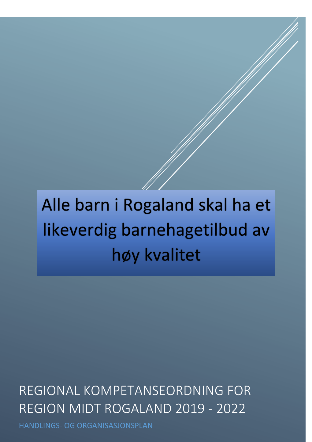 REGIONAL KOMPETANSEORDNING for REGION MIDT ROGALAND 2019 - 2022 HANDLINGS- OG ORGANISASJONSPLAN Innhold