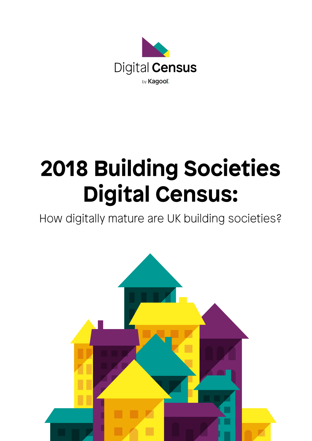 2018 Building Societies Digital Census: How Digitally Mature Are UK Building Societies? About This Report Contents