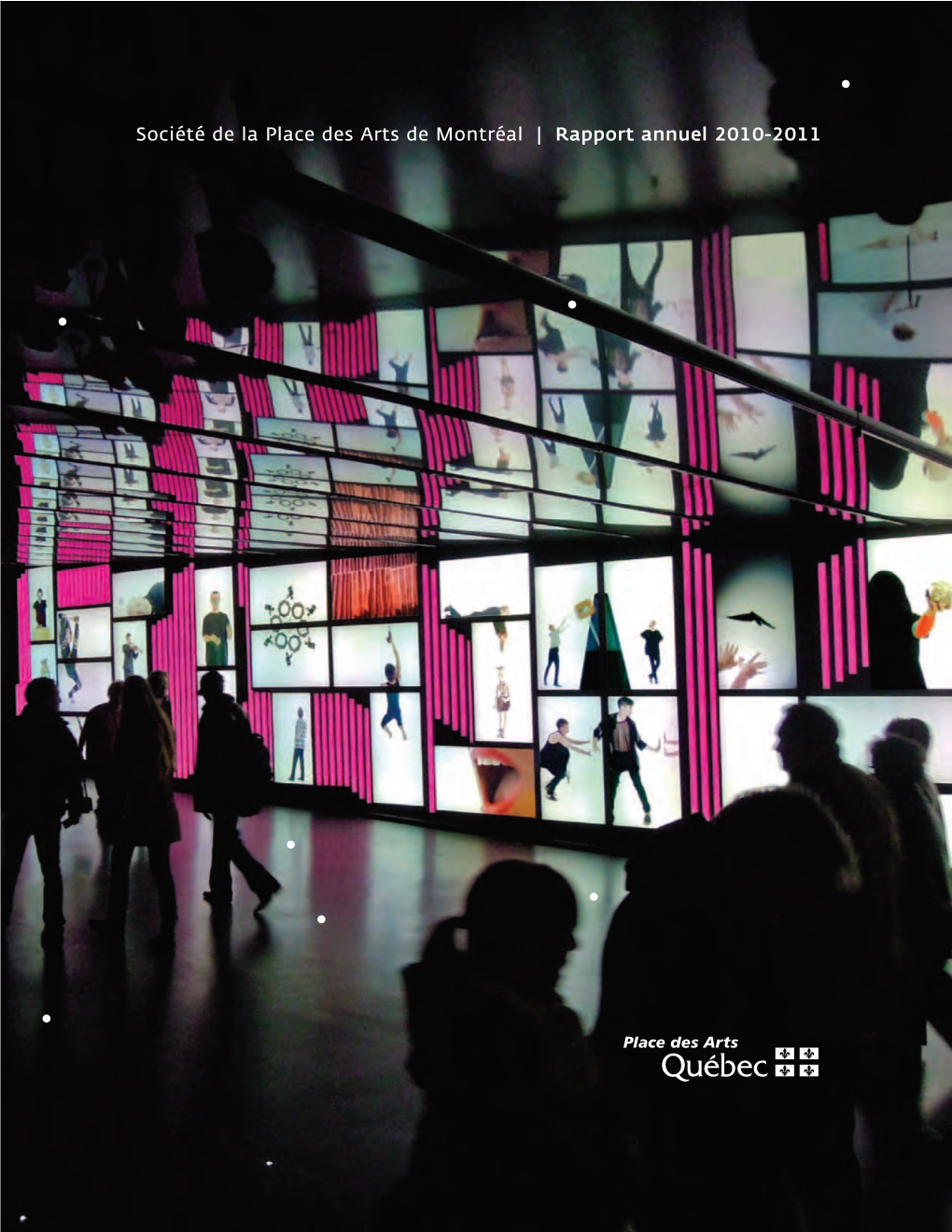 Société De La Place Des Arts De Montréal | Rapport Annuel 2010-2011 Mission • La Place Des Arts Occupe Une Place Primordiale Sur La Scène Québécoise Et Montréalaise
