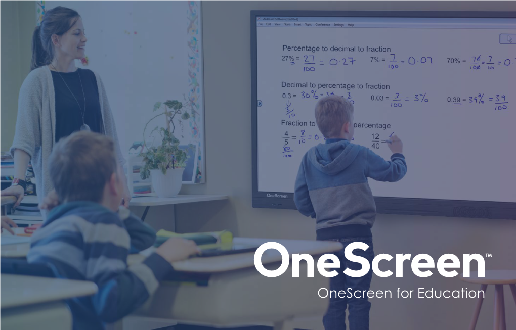 Onescreen for Education the World Is Your Classroom You Can’T Prepare Students for Tomorrow with Technology from Last Millennium