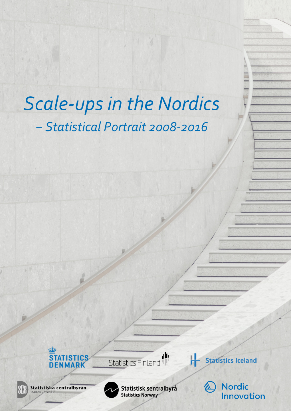 Scale-Ups in the Nordics − Statistical Portrait 2008-2016 Scale-Ups in the Nordics - Statistical Portrait 2008 - 2016