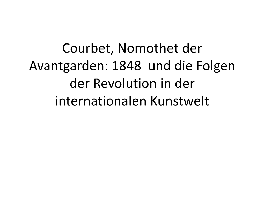 Courbet, Nomothet Der Avantgarden: 1848 Und Die Folgen Der Revolution in Der Internationalen Kunstwelt Carja, Portrait Von Courbet, Um 1860 • Gliederung