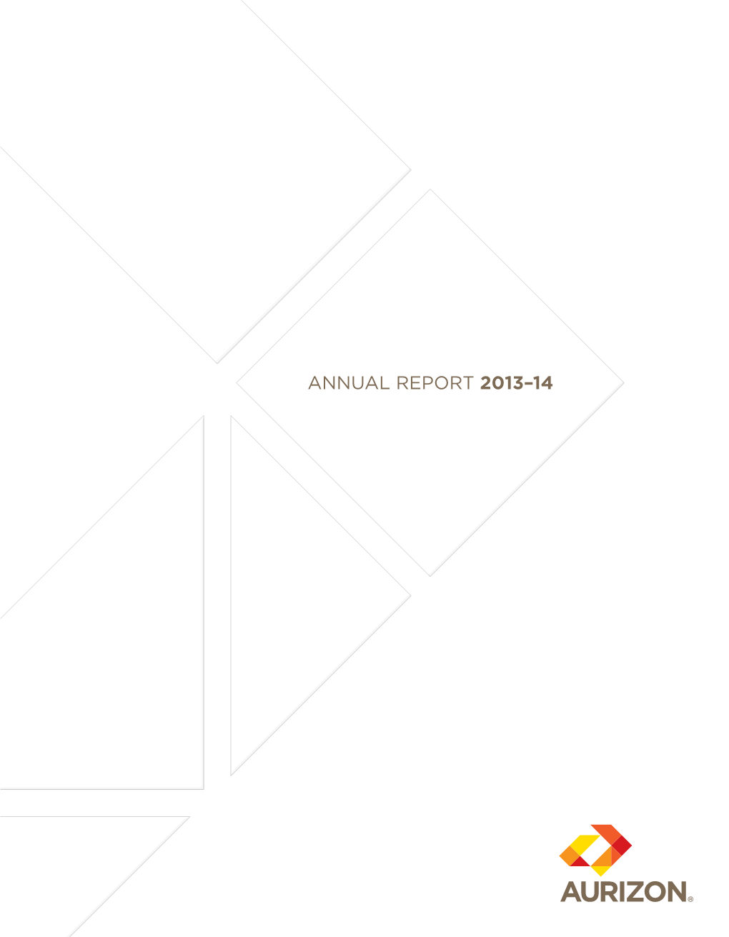 ANNUAL REPORT 2013–14 Our Vision Grow Our People