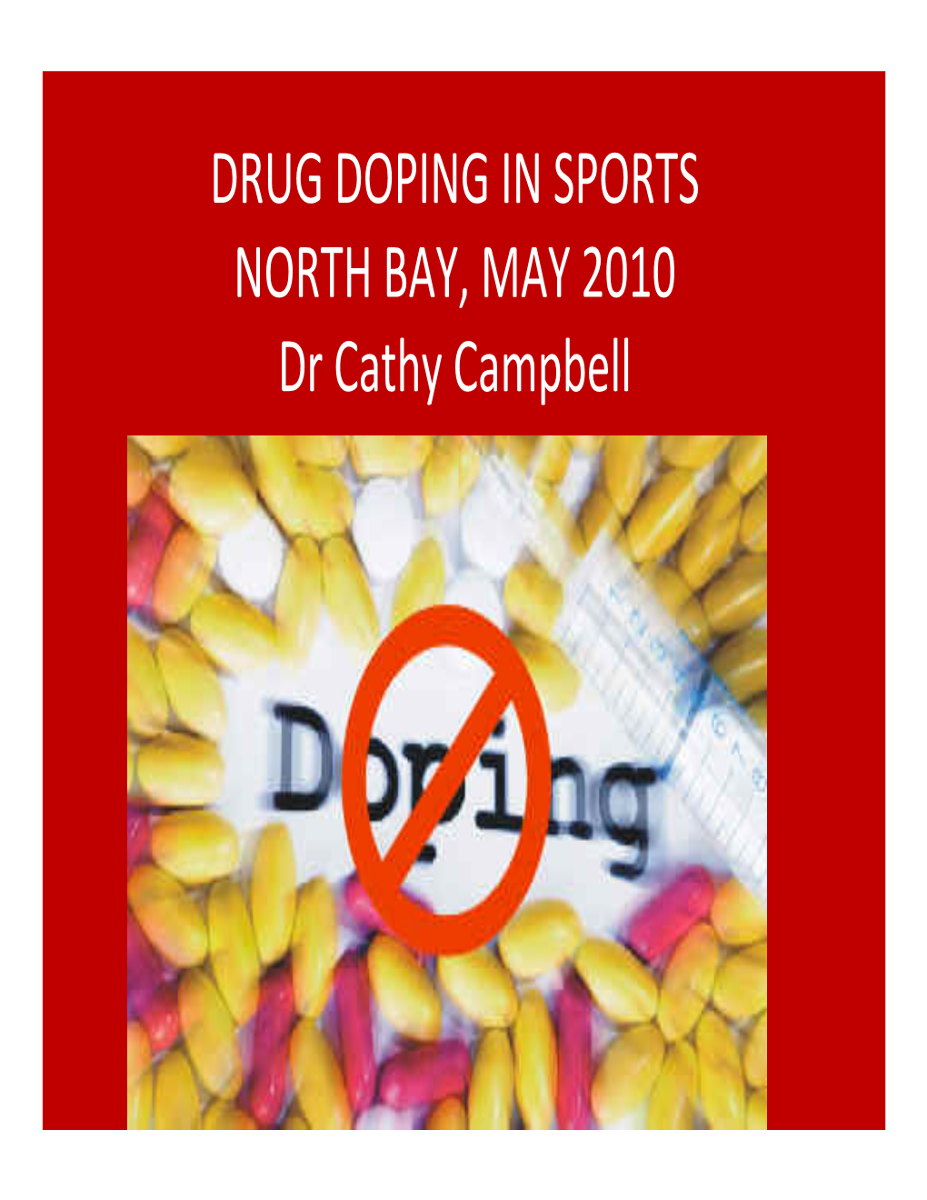 DRUG DOPING in SPORTS NORTH BAY, MAY 2010 Dr Cathy Campbell AGENDA