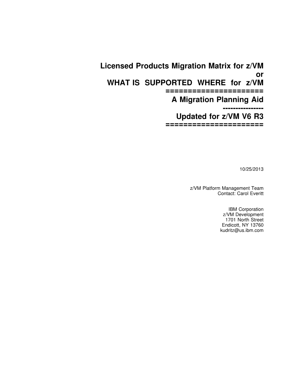 Licensed Products Migration Matrix for Z/VM Or WHAT IS SUPPORTED WHERE for Z/VM ======A Migration Planning Aid ------Updated for Z/VM V6 R3 ======