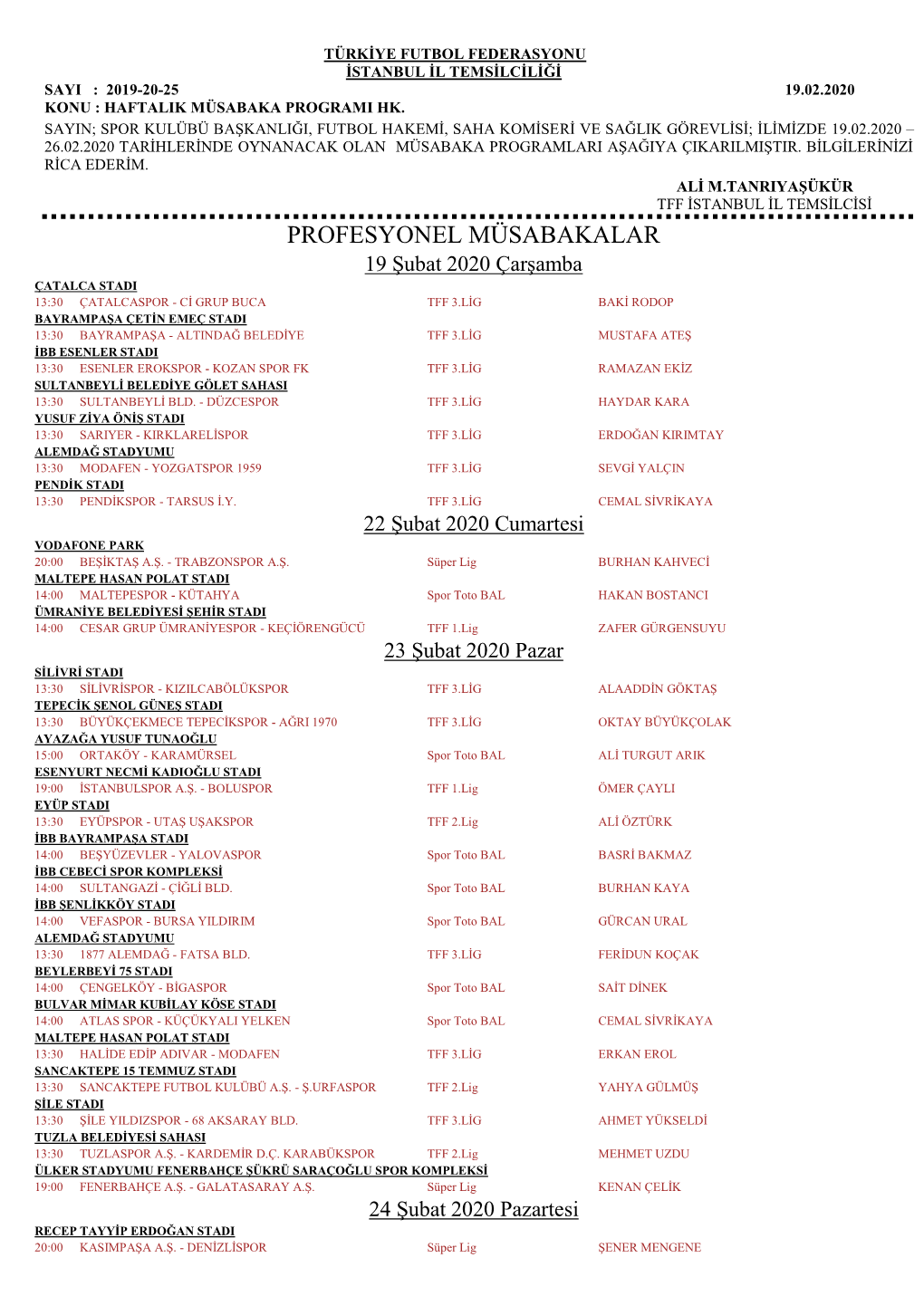 PROFESYONEL MÜSABAKALAR 19 Şubat 2020 Çarşamba ÇATALCA STADI 13:30 ÇATALCASPOR - Cİ GRUP BUCA TFF 3.LİG BAKİ RODOP