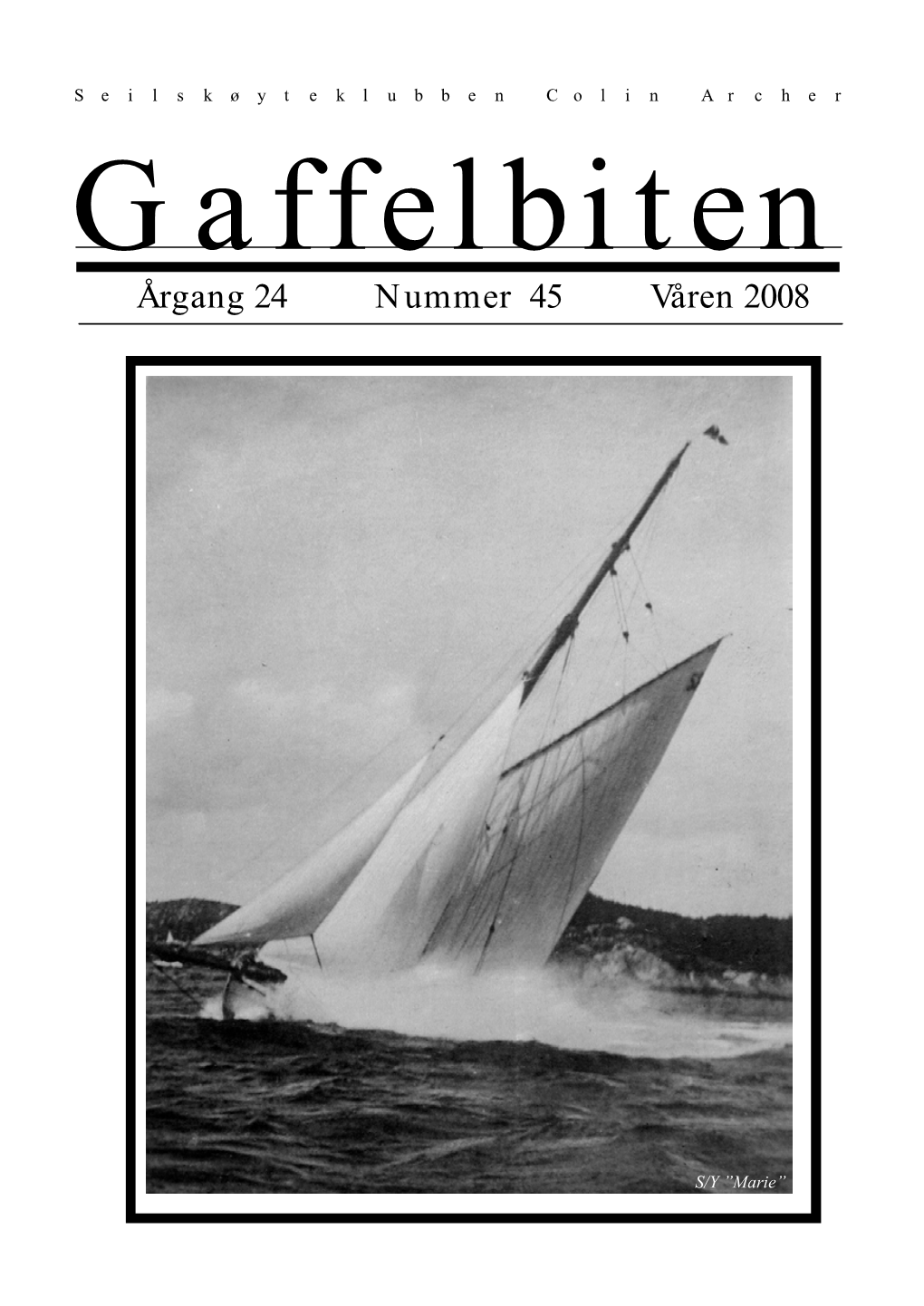 Gaffelbiten Arrangement Kontaktperson Dato Årgang 24 Nummer 45 Våren 2008 Hovdan Skagen Race Bærum Seilforening 1