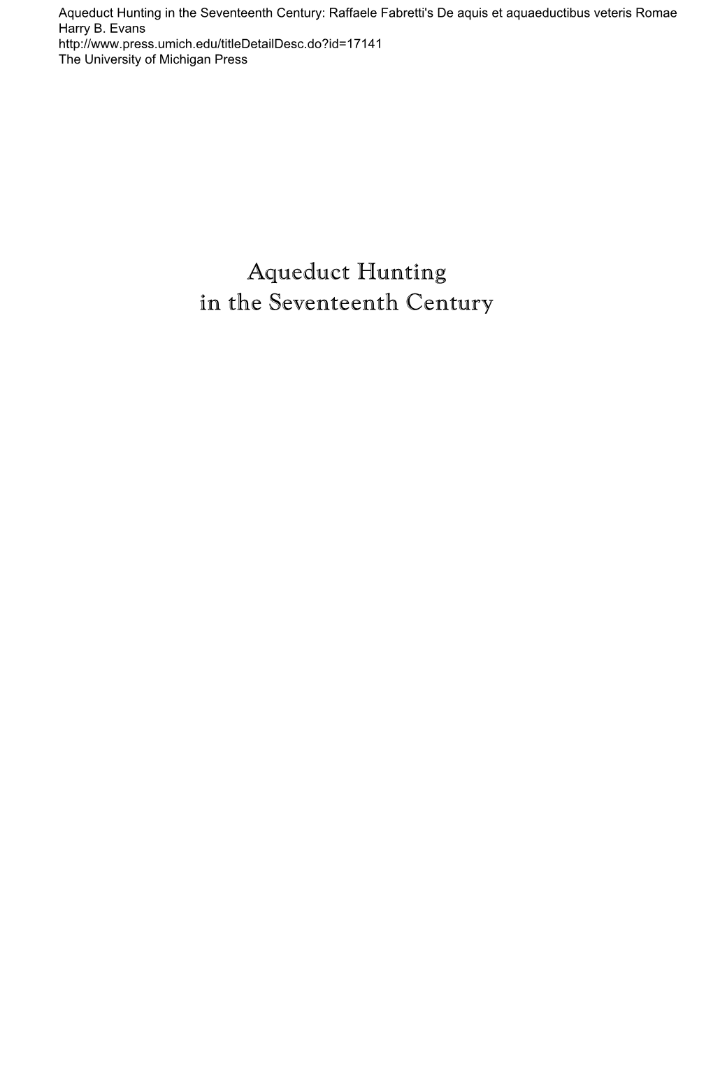 Aqueduct Hunting in the Seventeenth Century: Raffaele Fabretti's De Aquis Et Aquaeductibus Veteris Romae Harry B