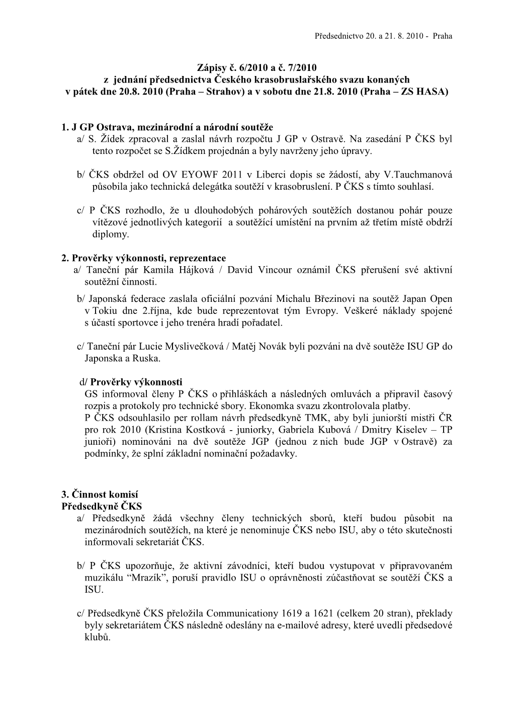 Zápisy Č. 6/2010 a Č. 7/2010 Z Jednání Předsednictva Českého Krasobruslařského Svazu Konan Ých V Pátek Dne 20.8