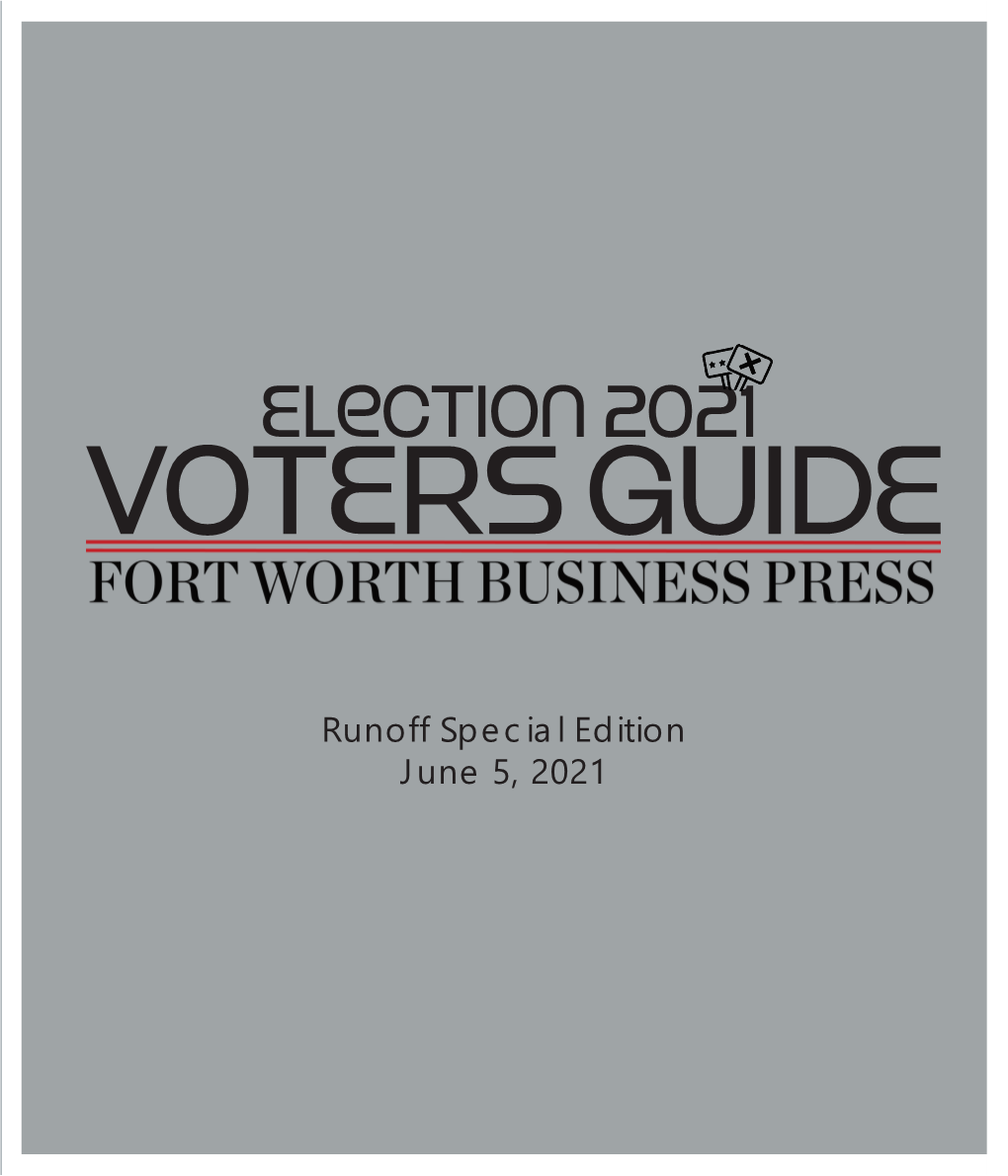 Runoff Special Edition June 5, 2021 Welcome to the Fort Worth Business Press Voters’ Guide