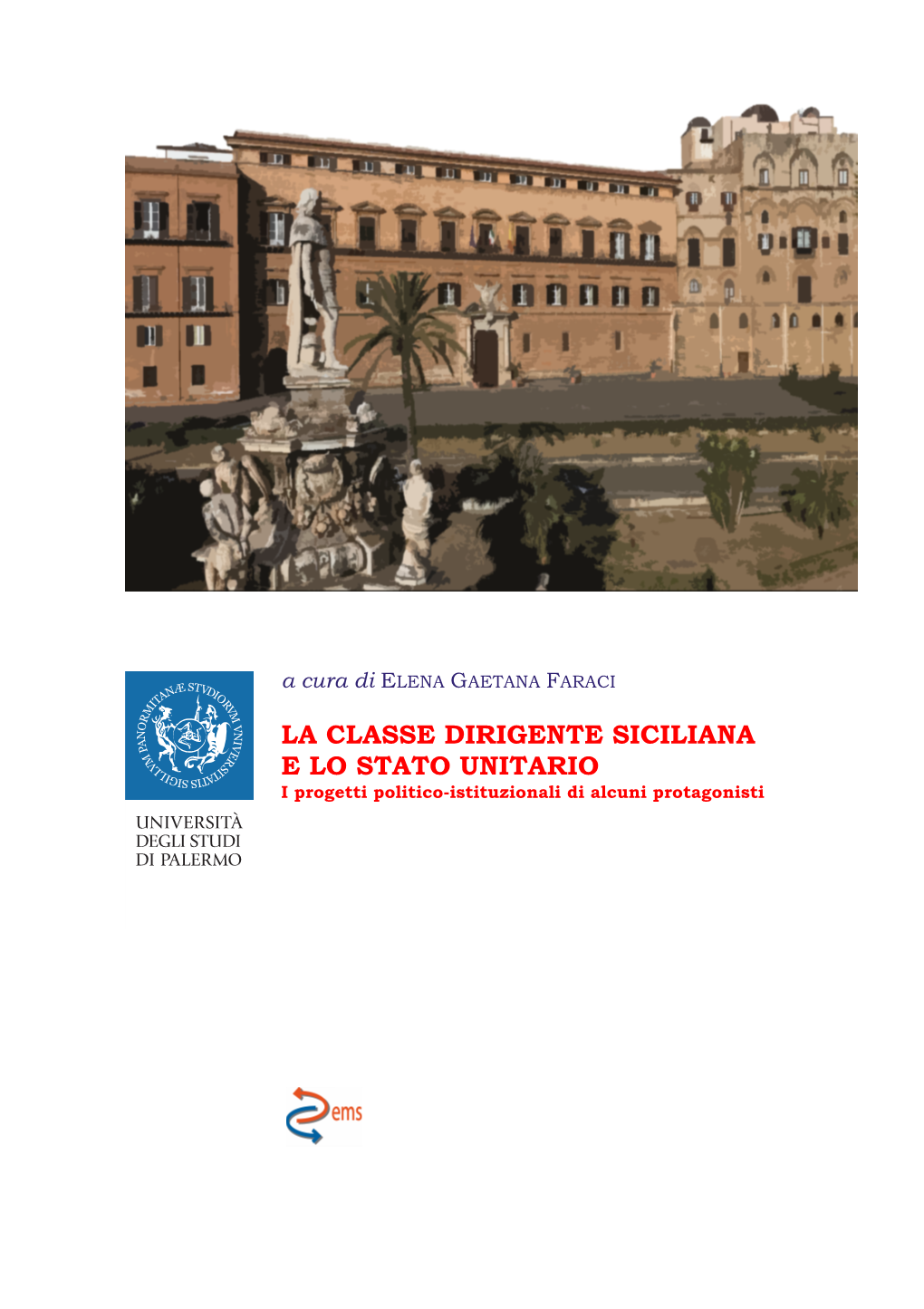 LA CLASSE DIRIGENTE SICILIANA E LO STATO UNITARIO I Progetti Politico-Istituzionali Di Alcuni Protagonisti