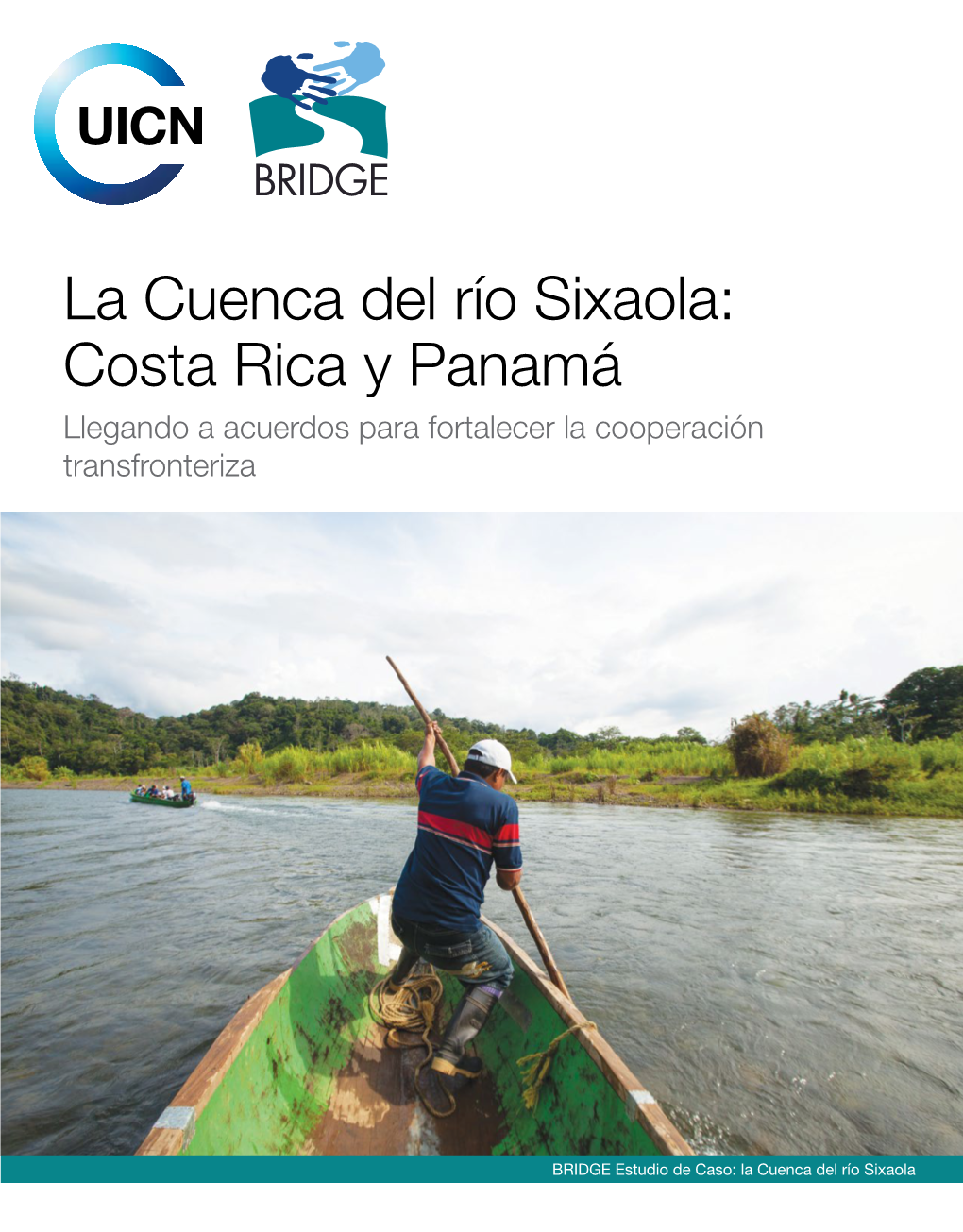 La Cuenca Del Río Sixaola: Costa Rica Y Panamá Llegando a Acuerdos Para Fortalecer La Cooperación Transfronteriza