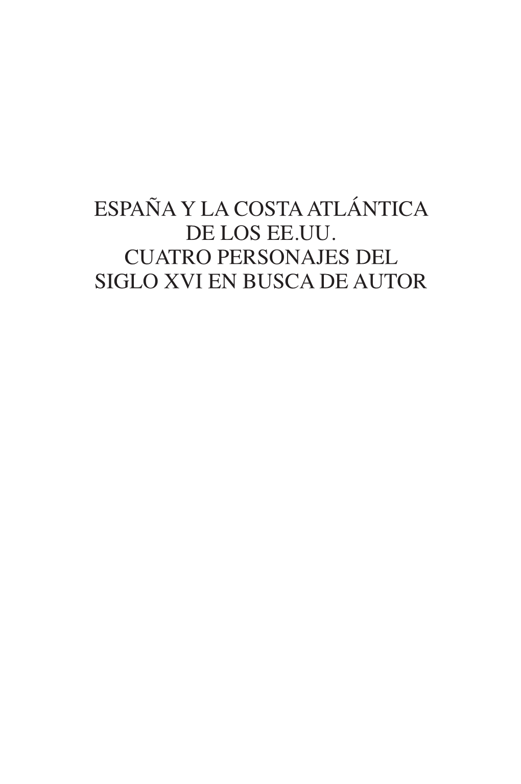 ESPAÑA Y LA COSTA ATLÁNTICA DE LOS EE.UU. CUATRO PERSONAJES DEL SIGLO XVI EN BUSCA DE AUTOR ACADEMIA NORTEAMERICANA DE LA LENGUA ESPAÑOLA (ANLE) Junta Directiva