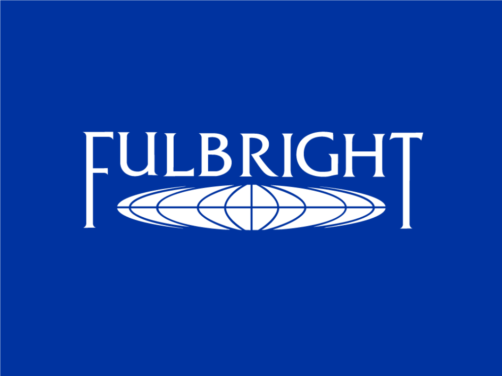 Paulo Carvalho Recruitment Specialist Fulbright Canada INTRODUCTION the Fulbright Program