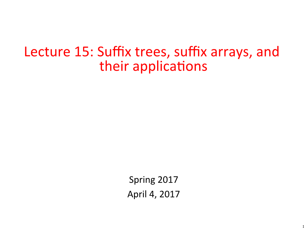 Lecture 15: Suffix Trees, Suffix Arrays, and Their Applica&Ons