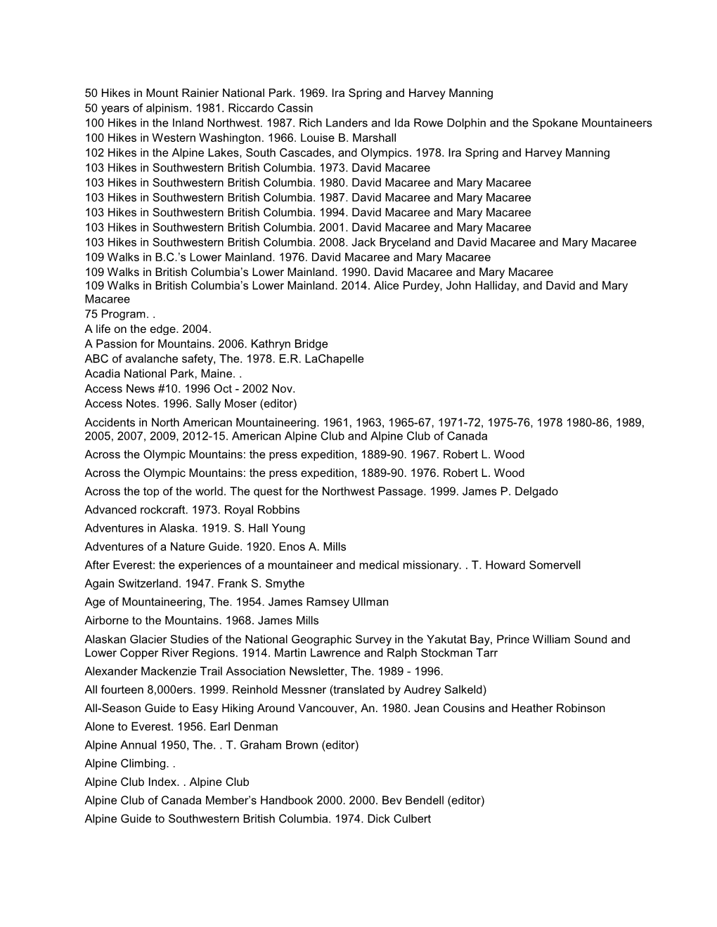 50 Hikes in Mount Rainier National Park. 1969. Ira Spring and Harvey Manning 50 Years of Alpinism. 1981. Riccardo Cassin 100 Hikes in the Inland Northwest