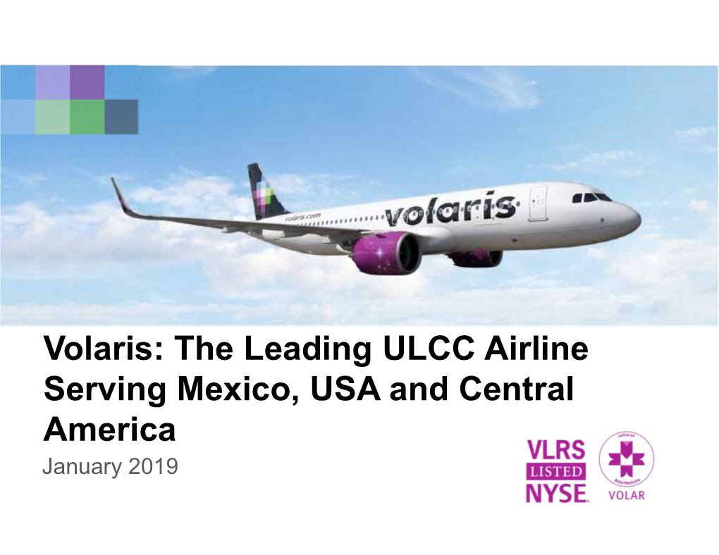 Volaris: the Leading ULCC Airline Serving Mexico, USA and Central America January 2019 Disclaimer