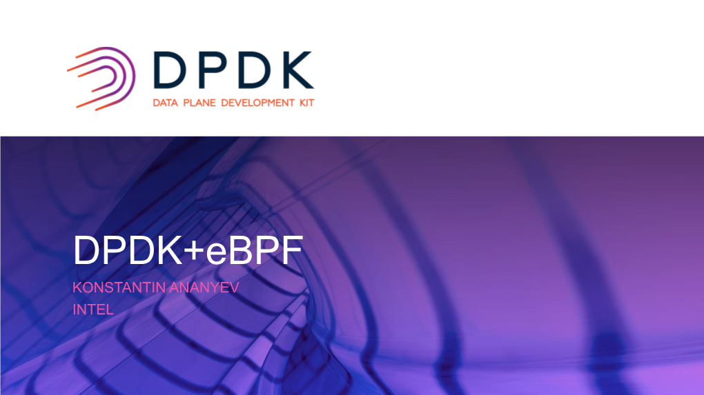 DPDK+Ebpf KONSTANTIN ANANYEV INTEL BPF Overview