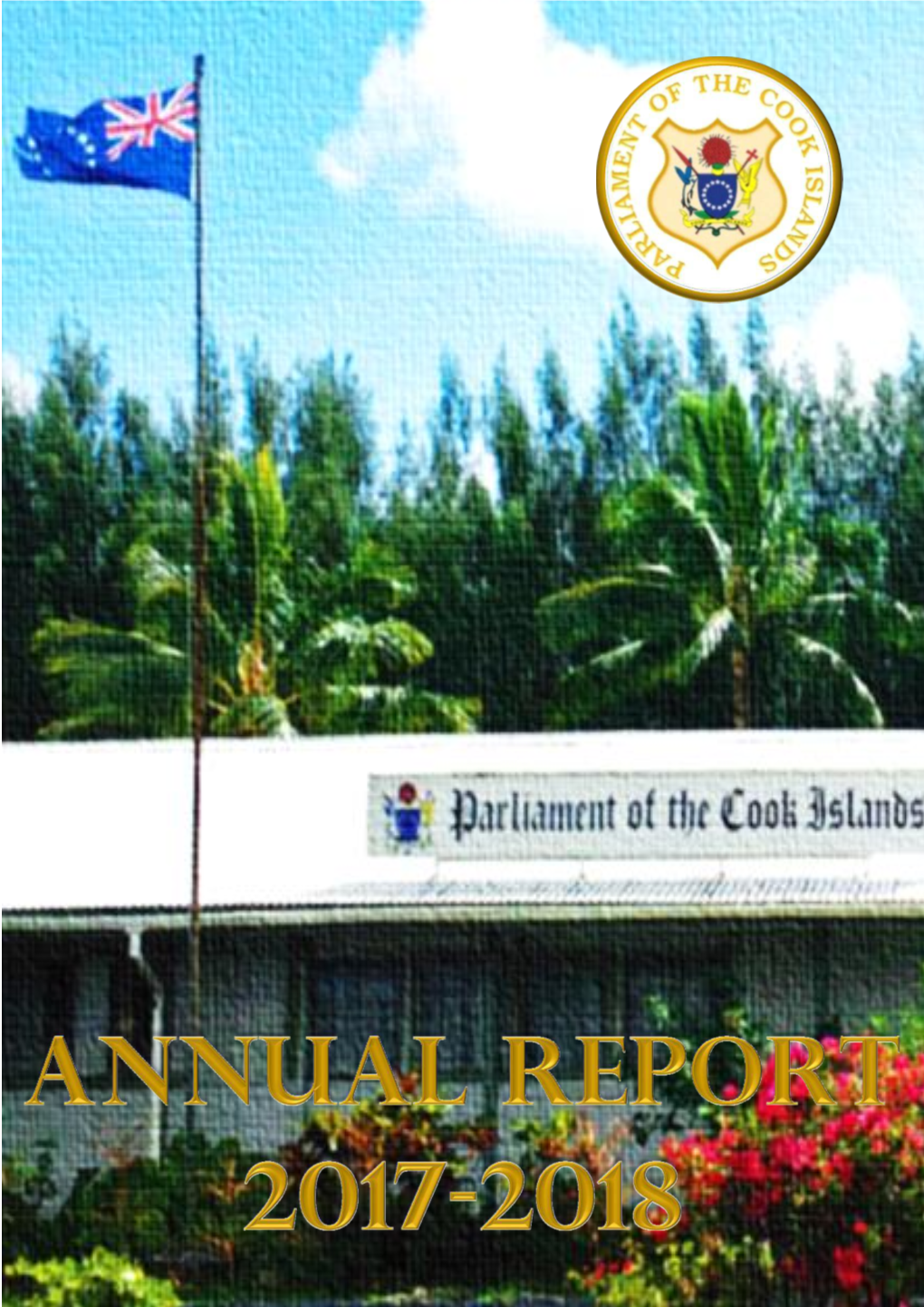 ANNUAL REPORT 2017-2018 - PARLIAMENTARY SERVICES © 2019 Parliament of the Cook Islands P.O